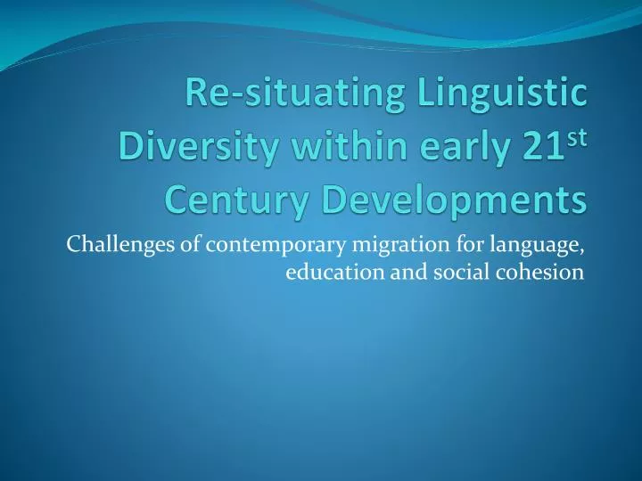 re situating linguistic diversity within early 21 st century developments