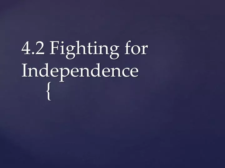 4 2 fighting for independence