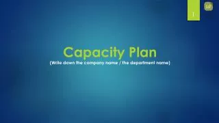 Capacity Plan (Write down the company name / the department name)