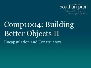 Comp1004: Building Better Objects II