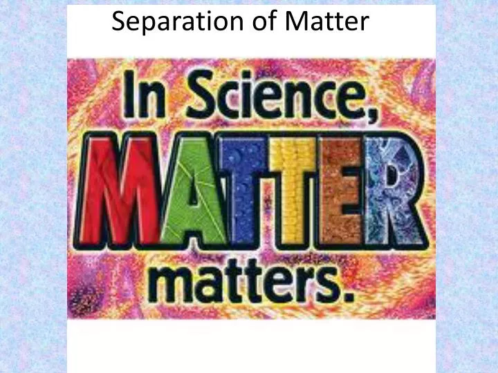 separation of matter