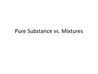 Pure Substance vs. Mixtures