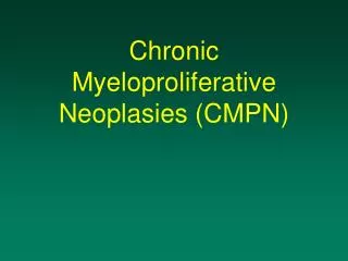 Chronic Myeloproliferative Neoplasies (CMPN)