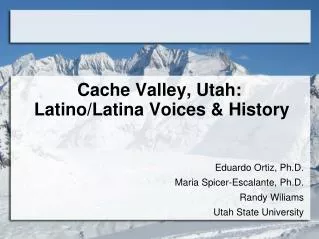 Cache Valley, Utah: Latino/Latina Voices &amp; History