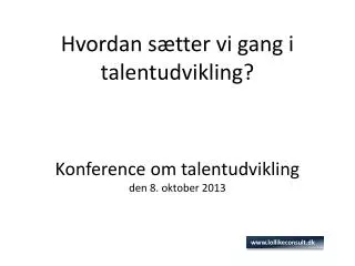 Hvordan sætter vi gang i talentudvikling? Konference om talentudvikling den 8. oktober 2013