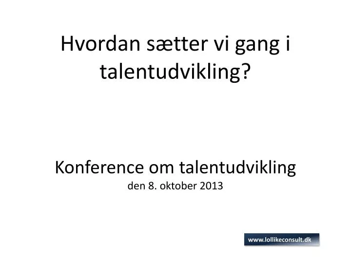 hvordan s tter vi gang i talentudvikling konference om talentudvikling den 8 oktober 2013