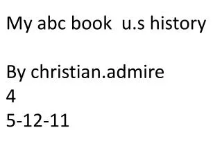 My abc book u.s history By christian.admire 4 5-12-11