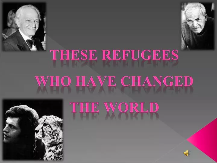these refugees who have changed the world