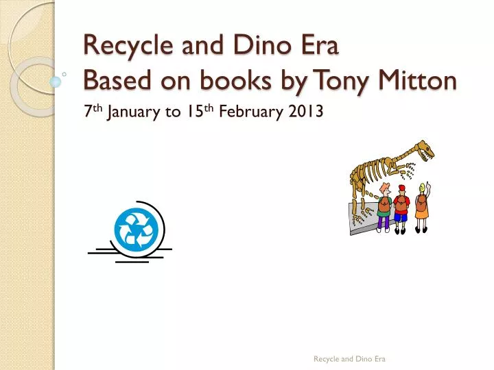 recycle and dino era based on books by tony mitton