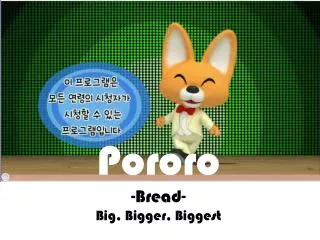 Pororo -Bread- Big, Bigger, Biggest