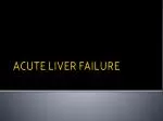 ACUTE LIVER FAILURE - slide 1