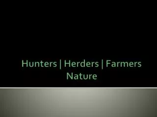 Hunters | Herders | Farmers Nature
