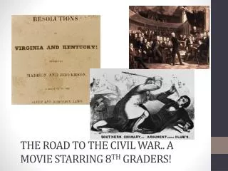 The Road to the Civil War.. A Movie starring 8 th Graders!