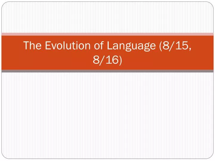 the evolution of language 8 15 8 16