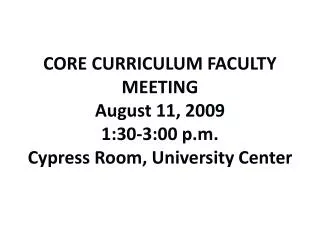 CORE CURRICULUM FACULTY MEETING August 11, 2009 1:30-3:00 p.m. Cypress Room, University Center