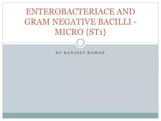 ENTEROBACTERIACE AND GRAM NEGATIVE BACILLI - MICRO {ST1}
