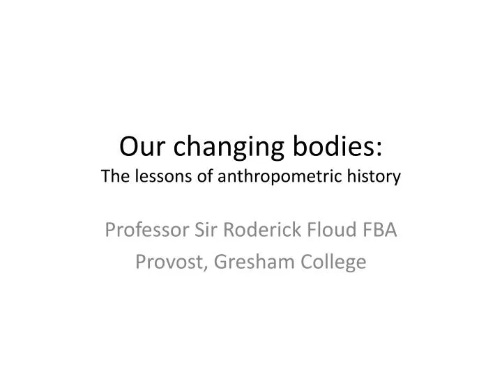 our changing bodies the lessons of anthropometric history