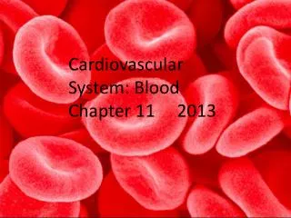 Cardiovascular System: Blood Chapter 11 2013