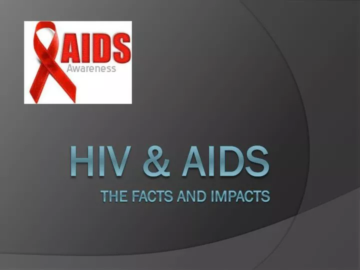 hiv aids the facts and impacts