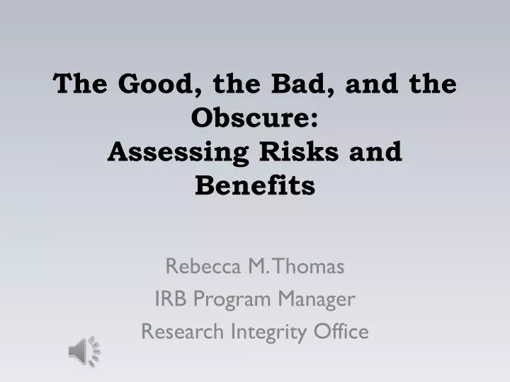 the good the bad and the obscure assessing risks and benefits
