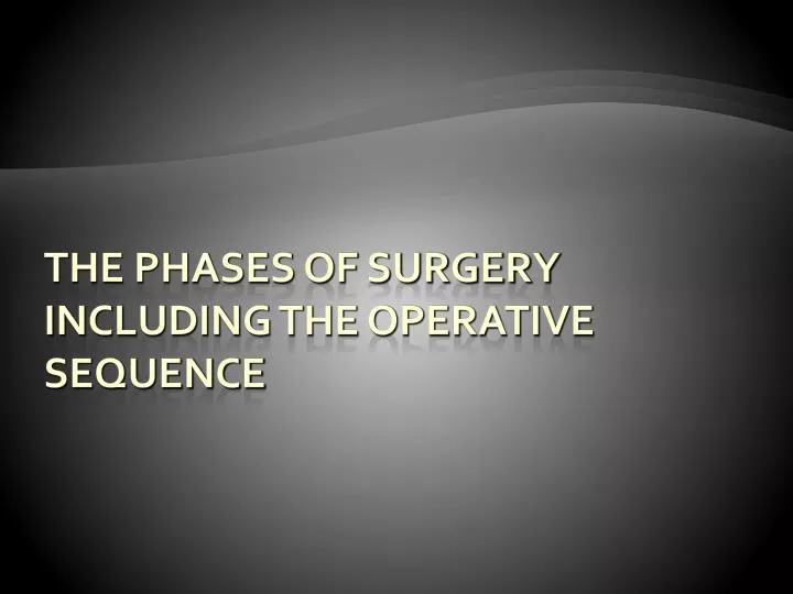 the phases of surgery including the operative sequence