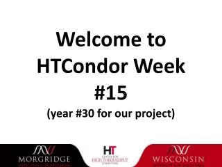 Welcome to HTCondor Week #15 (year #30 for our project)