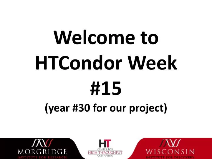 welcome to htcondor week 15 year 30 for our project