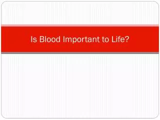 Is Blood Important to Life?