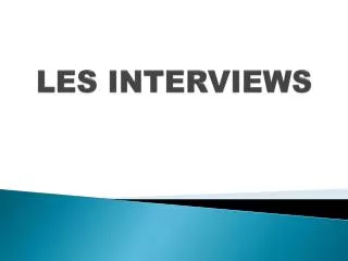 les interviews