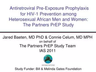 Jared Baeten, MD PhD &amp; Connie Celum, MD MPH on behalf of The Partners PrEP Study Team IAS 2011