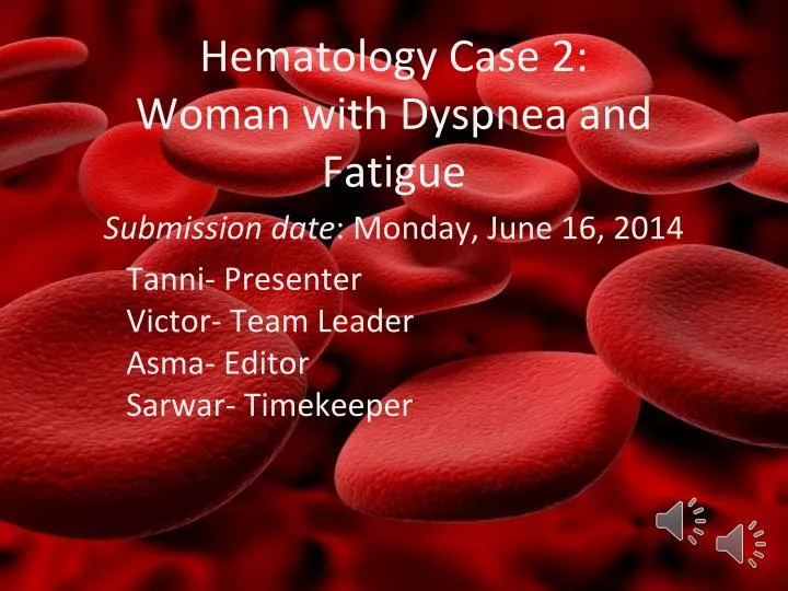 hematology case 2 woman with dyspnea and fatigue submission date monday june 16 2014