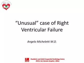 “ Unusual ” case of Right Ventricular Failure Angelo Micheletti M.D.