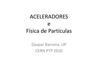 ACELERADORES e F ísica de Partículas