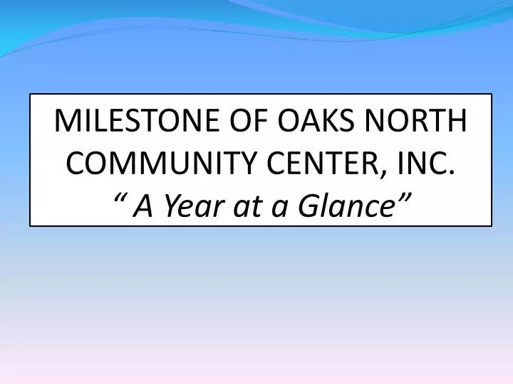 milestone of oaks north community center inc a year at a glance