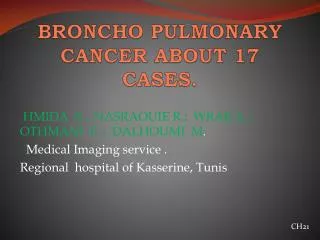 BRONCHO PULMONARY CANCER ABOUT 17 CASES.