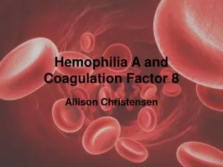 Hemophilia A and Coagulation Factor 8