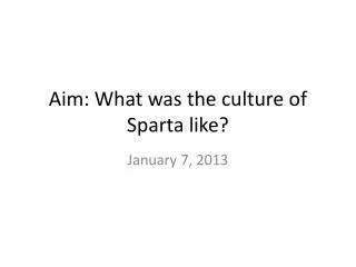 Aim: What was the culture of Sparta like?