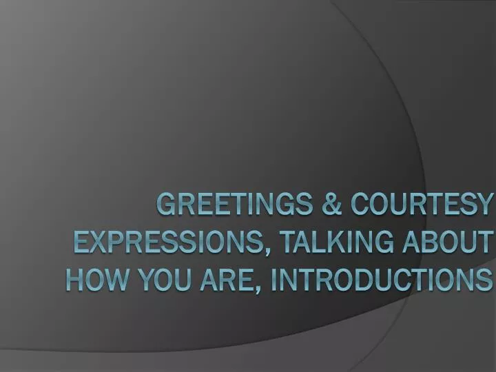 greetings courtesy expressions talking about how you are introductions