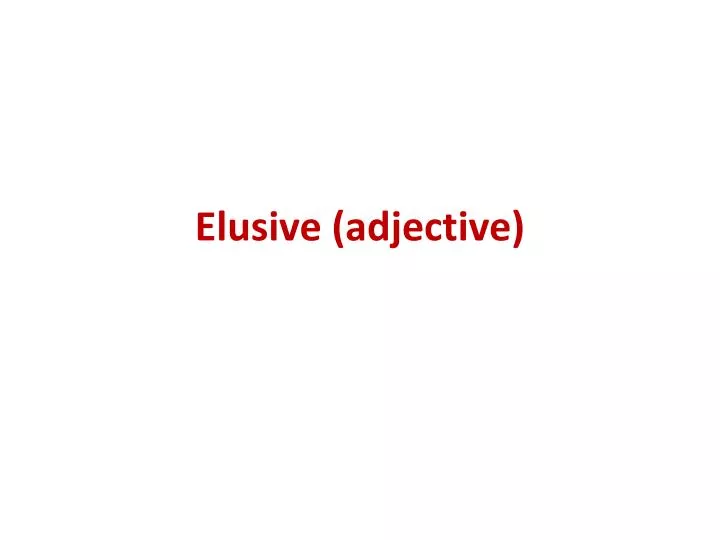 elusive adjective