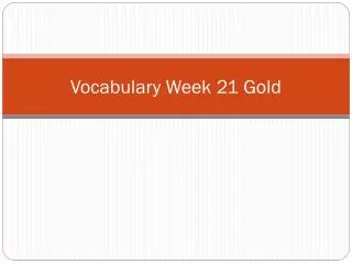 Vocabulary Week 21 Gold