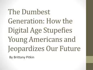 The Dumbest Generation: How the Digital Age Stupefies Young Americans and Jeopardizes Our Future