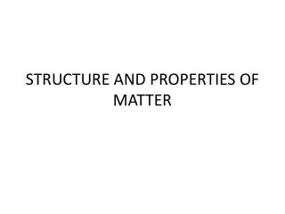 STRUCTURE AND PROPERTIES OF MATTER