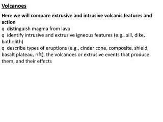 Volcanoes Here we will compare extrusive and intrusive volcanic features and action