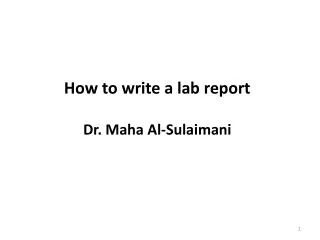 How to write a lab report Dr. Maha Al- Sulaimani
