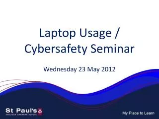 Laptop Usage / Cybersafety Seminar Wednesday 23 May 2012