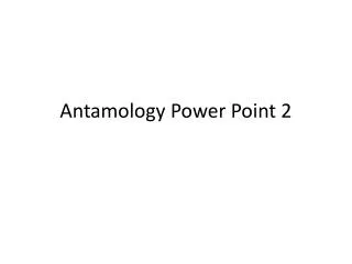 Antamology Power Point 2