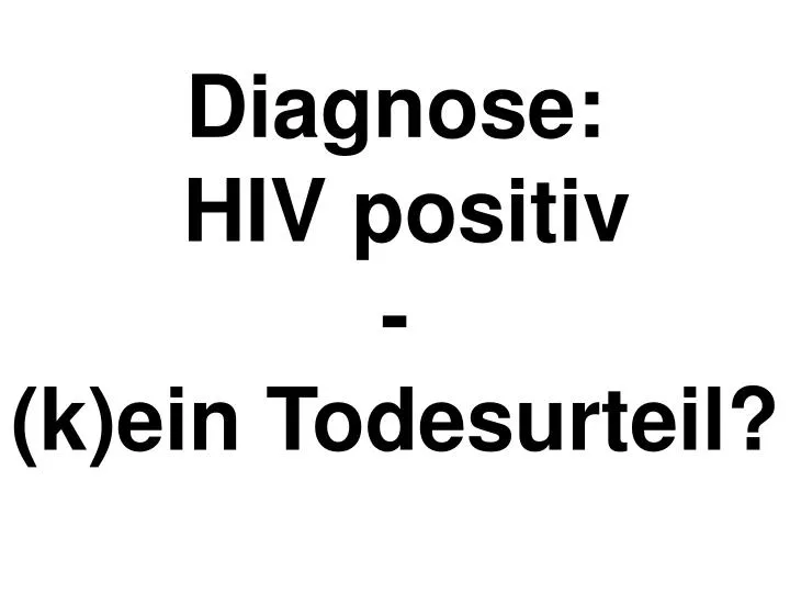 diagnose hiv positiv k ein todesurteil