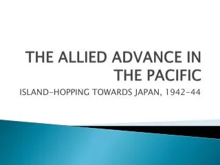 THE ALLIED ADVANCE IN THE PACIFIC