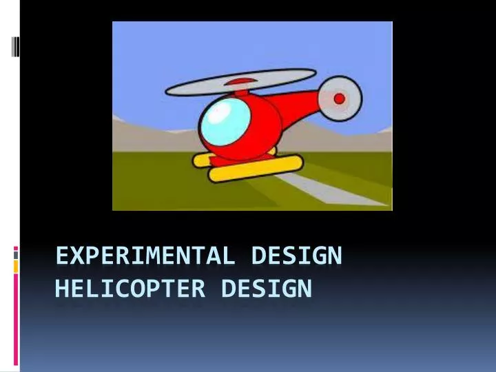 experimental design helicopter design