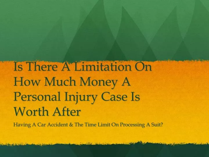 is there a limitation on how much money a personal injury case is worth after